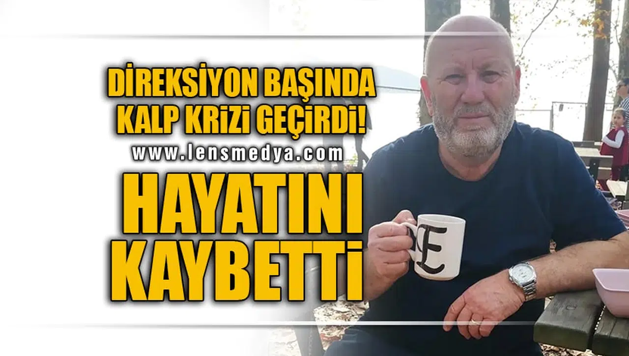 DİREKSİYON BAŞINDA KALP KRİZİ GEÇİRDİ!