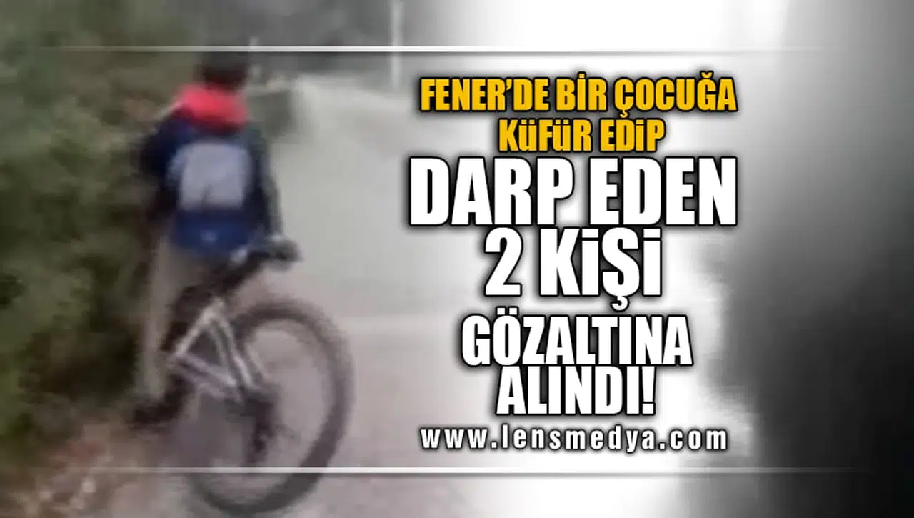 BİR ÇOCUĞU DARP EDİP KÜFÜR EDEN 2 KİŞİ YAKALANDI!