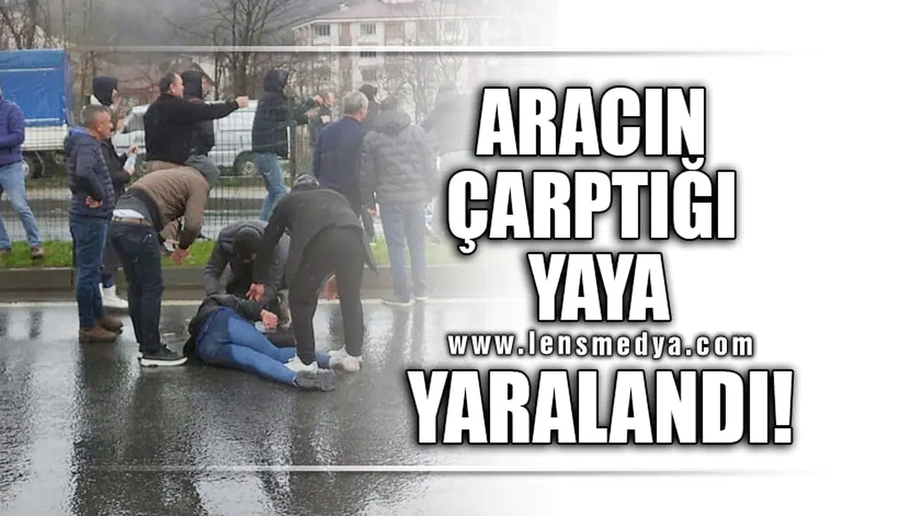 ARACIN ÇARPTIĞI YAYA YARALANDI!