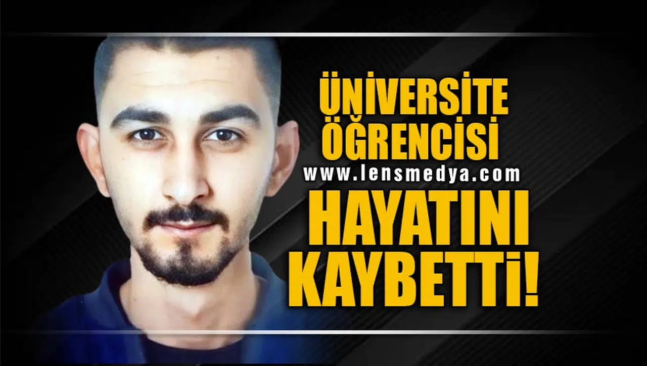 ÜNİVERSİTE ÖĞRENCİSİ HAYATINI KAYBETTİ!