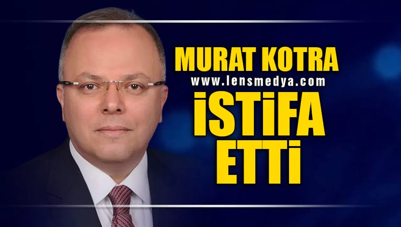 MURAT KOTRA İSTİFA ETTİ!