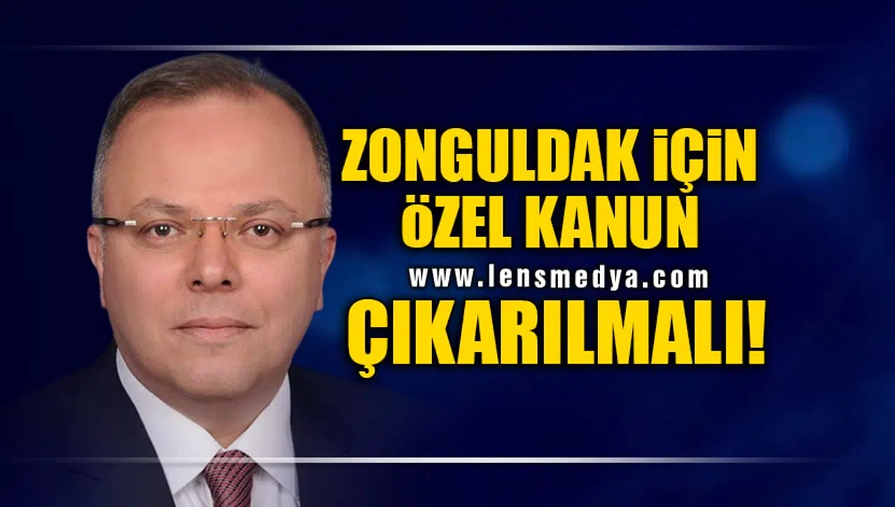 ZONGULDAK İÇİN ÖZEL KANUN ÇIKARILMALI!