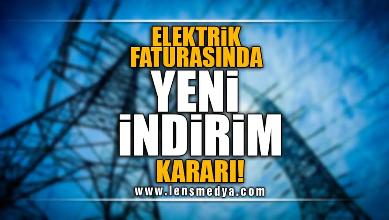 ELEKTRİK FATURASINDA YENİ İNDİRİM KARARI!