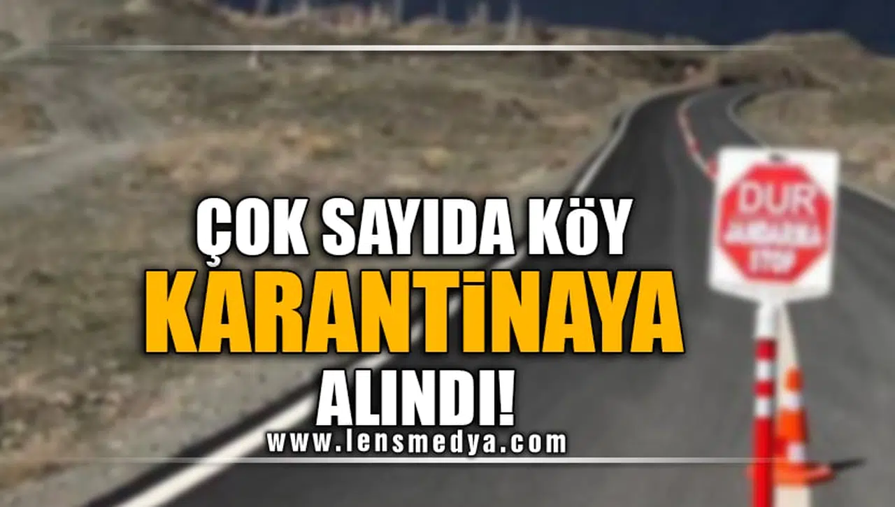 ÇOK SAYIDA KÖY KARANTİNA ALTINA ALINDI!