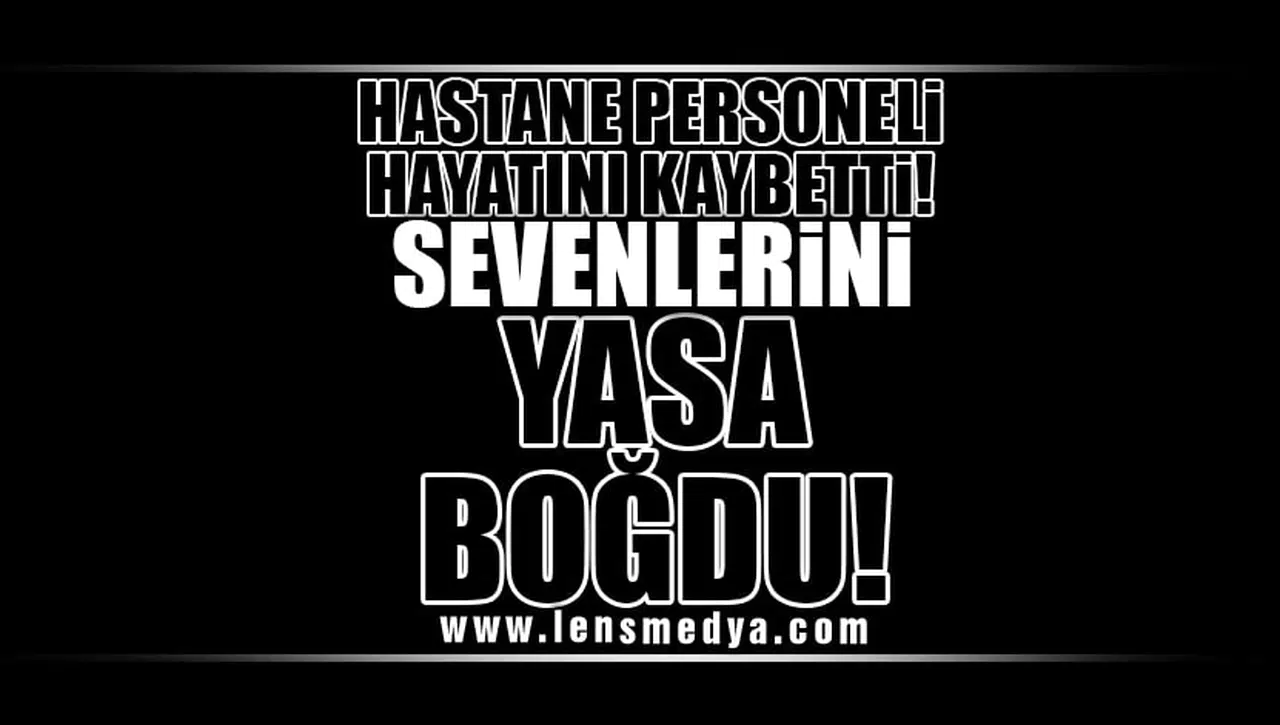 HASTANE PERSONELİ HAYATINI KAYBETTİ!