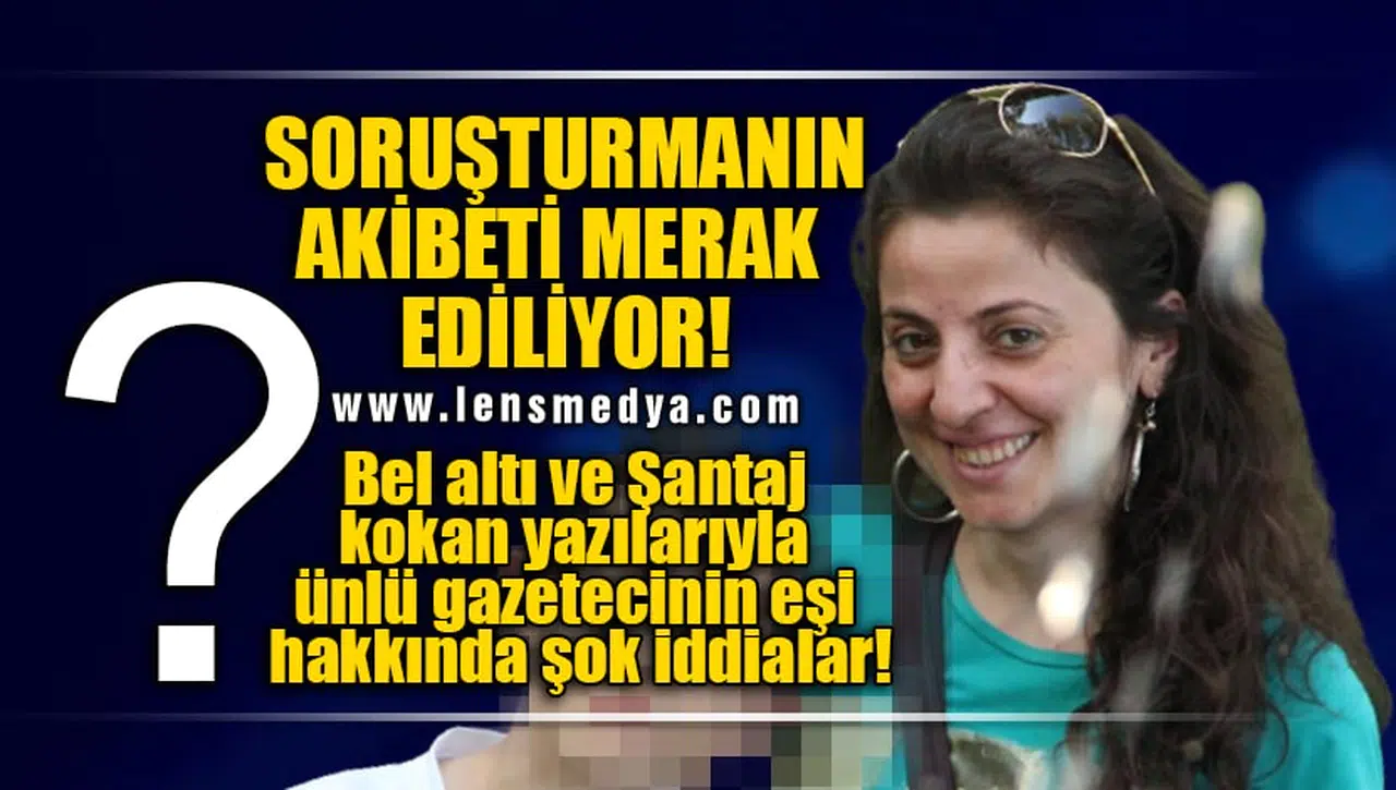 SORUŞTURMANIN AKİBETİ MERAK EDİLİYOR!