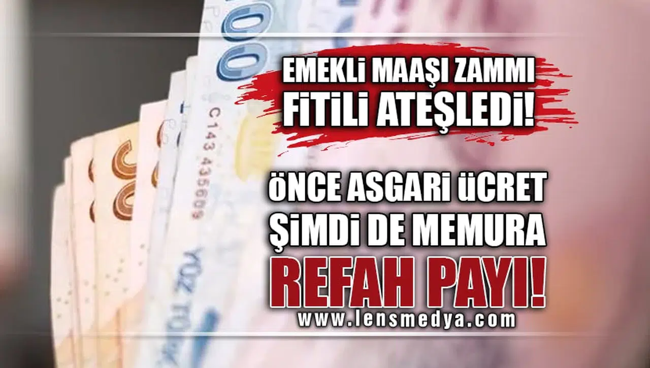 EMEKLİ MAAŞI ZAMMI FİTİLİ ATEŞLEDİ! ÖNCE ASGARİ ÜCRET ŞİMDİ DE MEMURA REFAH PAYI!