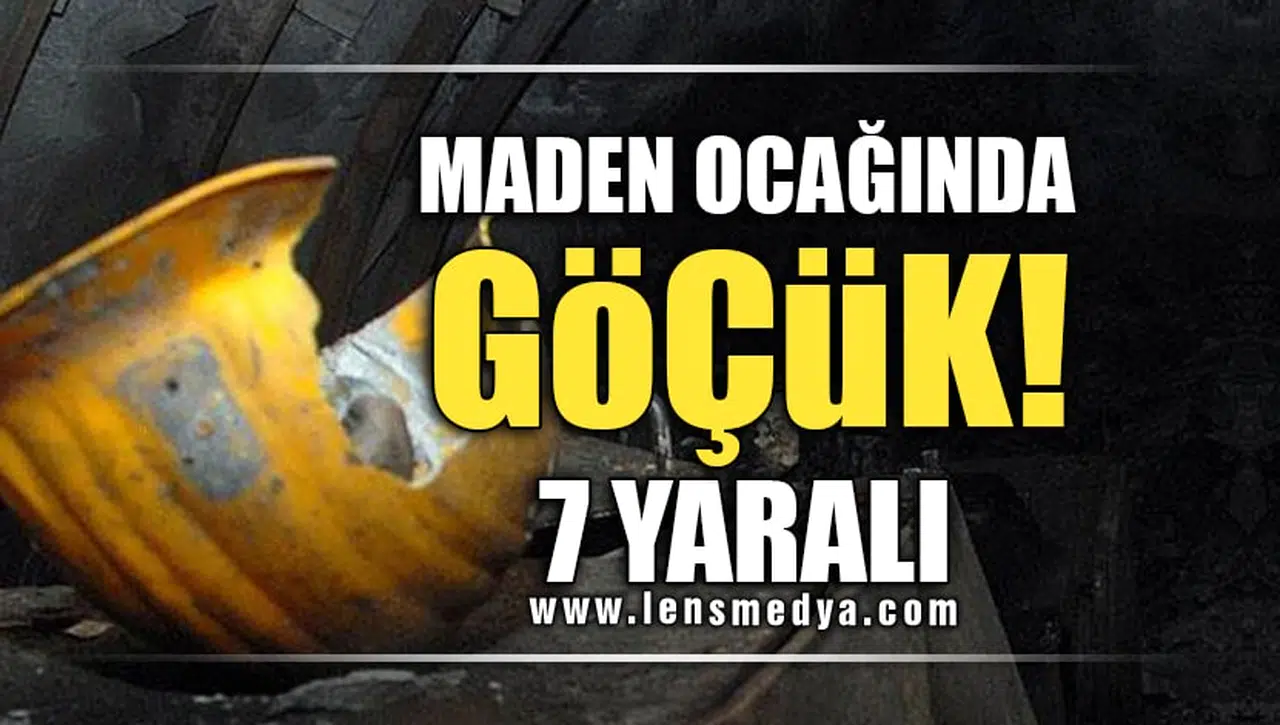 MADEN OCAĞINDA GÖÇÜK! 7 YARALI