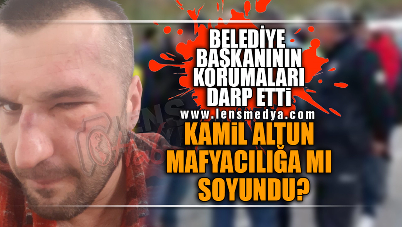 KAMİL ALTUN'UN KORUMALARI VATANDAŞI ÖLESİYE DARP ETTİ!