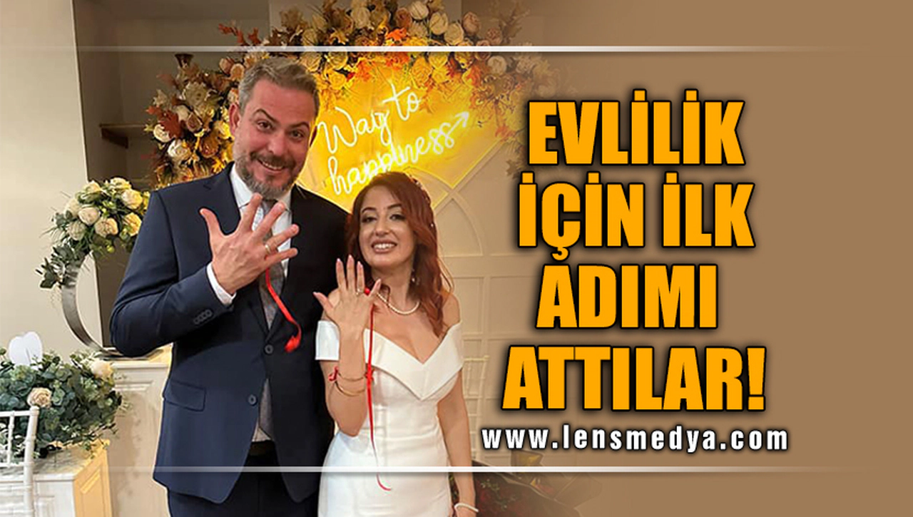EVLİLİK İÇİNİLK ADIMI ATTILAR!