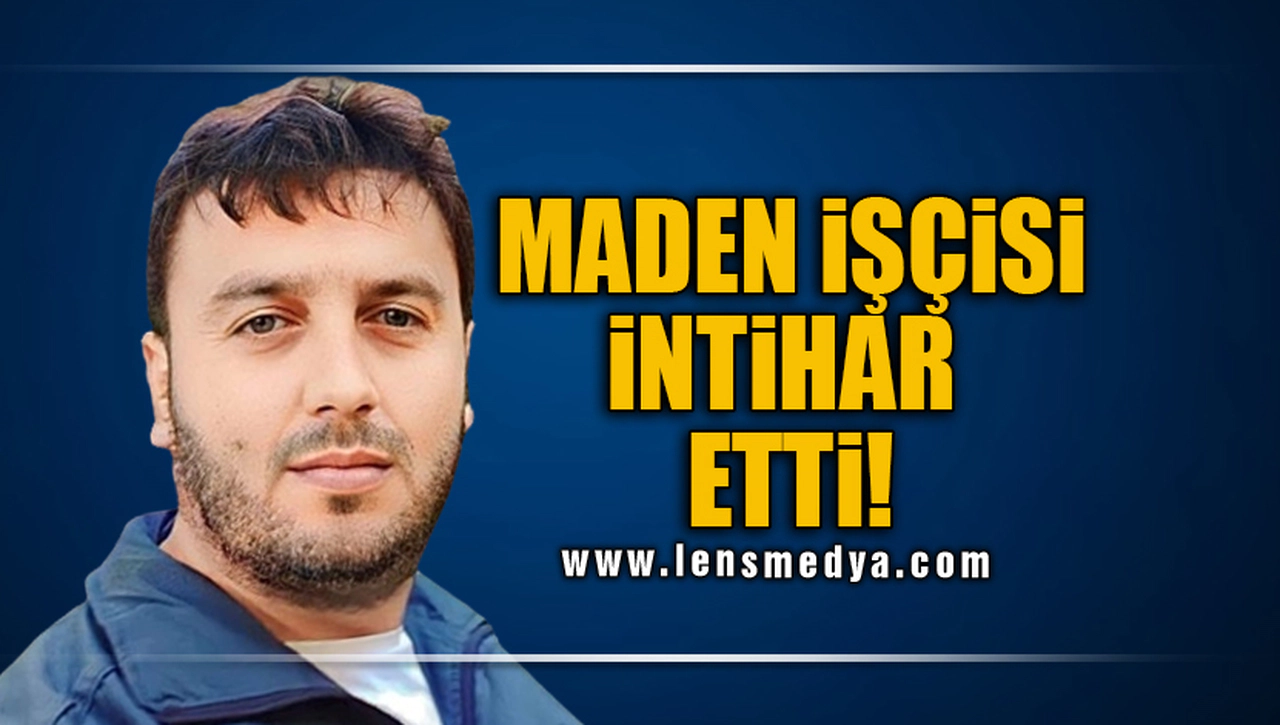 MADEN İŞÇİSİ İNTİHAR ETTİ!