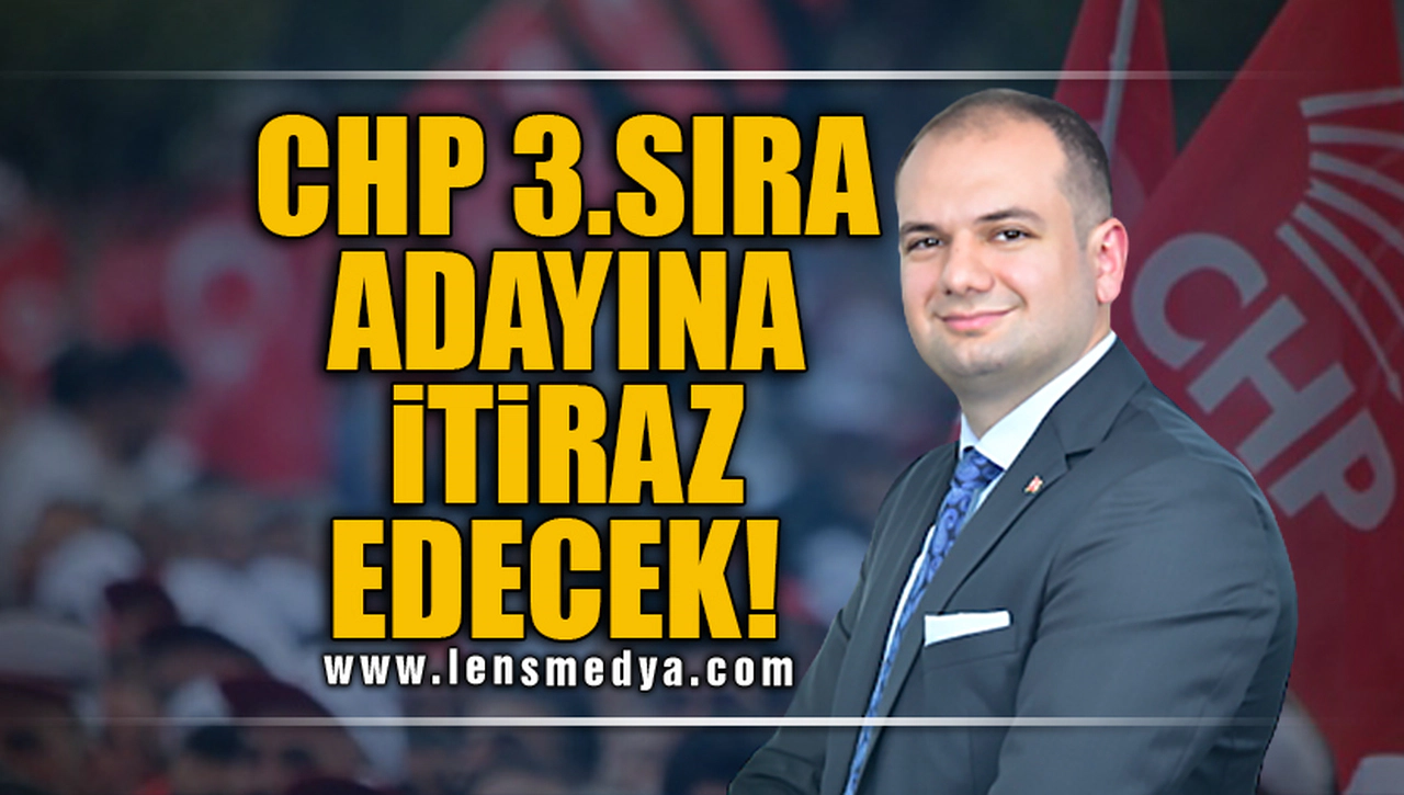 CHP 3.SIRA ADAYINA İTİRAZ EDECEK!