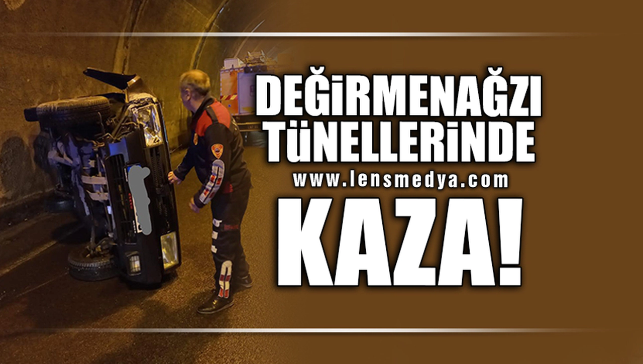 DEĞİRMENAĞZI TÜNELLERİNDE KAZA!