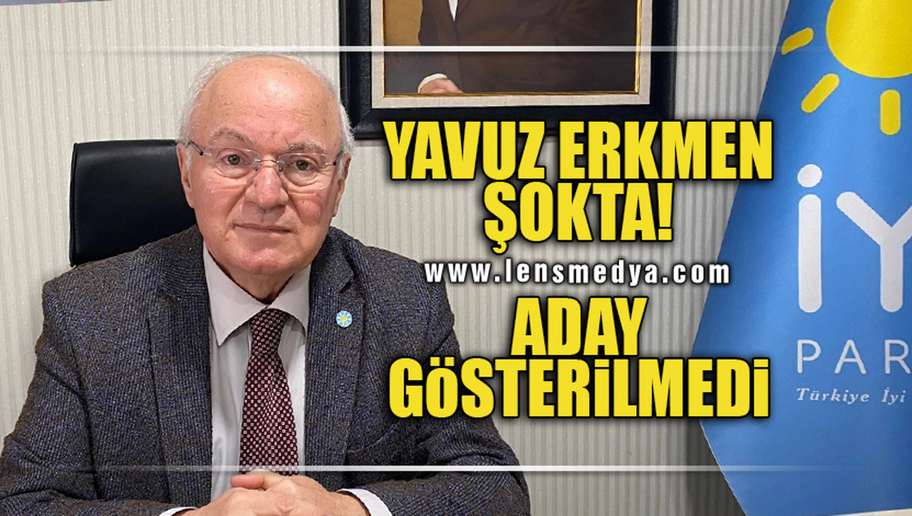 YAVUZ ERKMEN ŞOKTA... ADAY GÖSTERİLMEDİ!