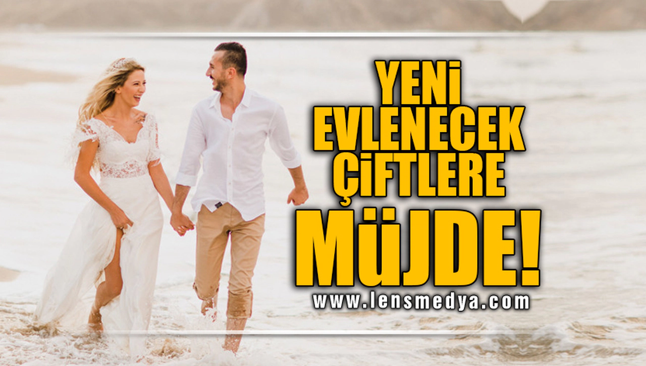 YENİ EVLENECEKLERE MÜJDE!