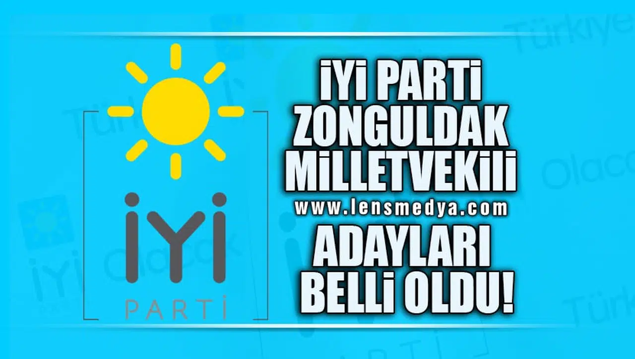İYİ PARTİ ZONGULDAK MİLLETVEKİLİ ADAYLARI BELLİ OLDU!