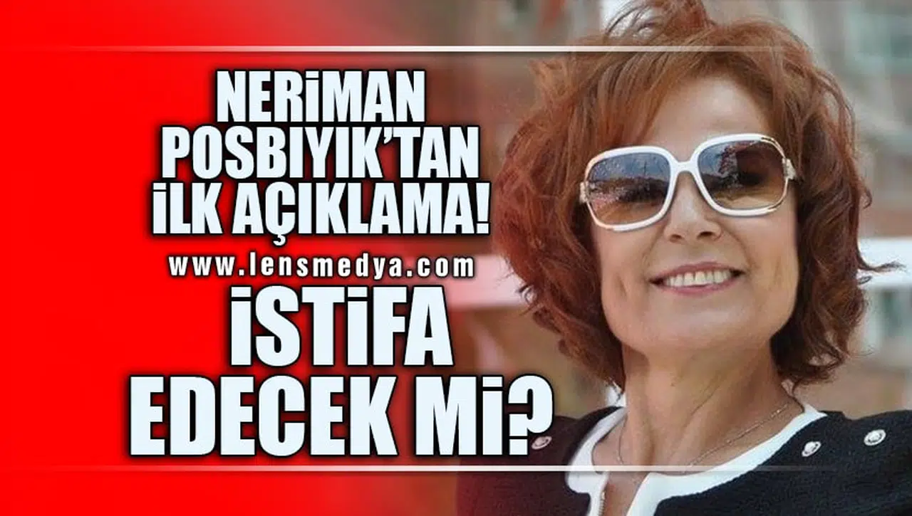 NERİMAN POSBIYIK İSTİFA EDECEK Mİ?