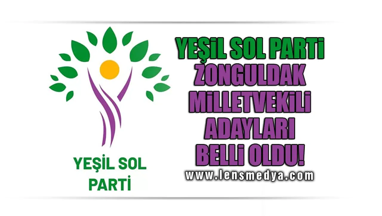 YEŞİL SOL PARTİ ZONGULDAK MİLLETVEKİLİ ADAYLARI BELLİ OLDU!