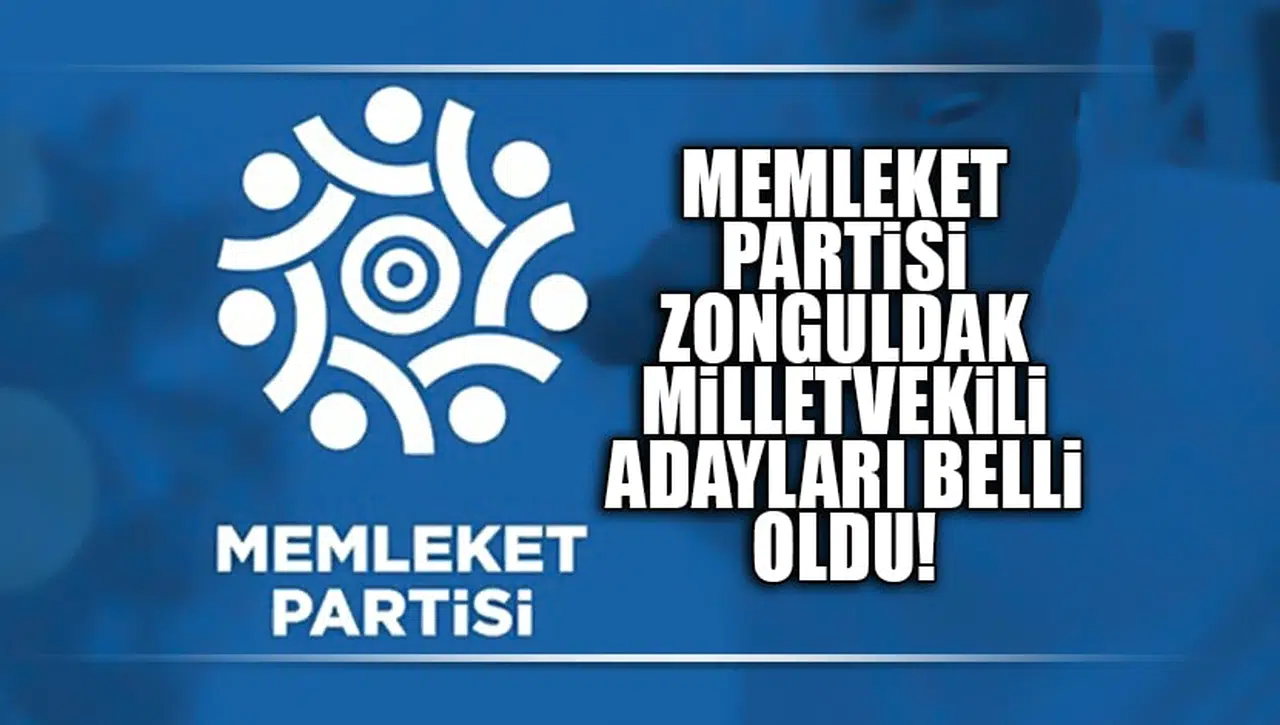 MEMLEKET PARTİSİ ZONGULDAK MİLLETVEKİLİ ADAYLARI BELLİ OLDU!