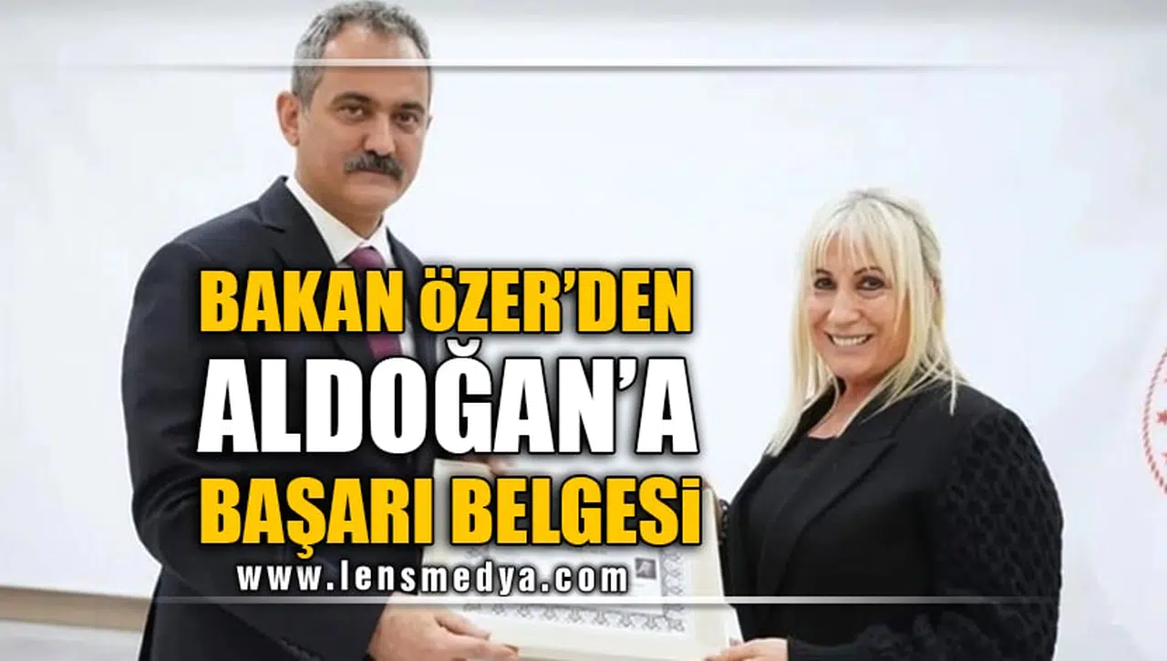 BAKAN ÖZER'DEN ALDOĞAN'A BAŞARI BELGESİ!