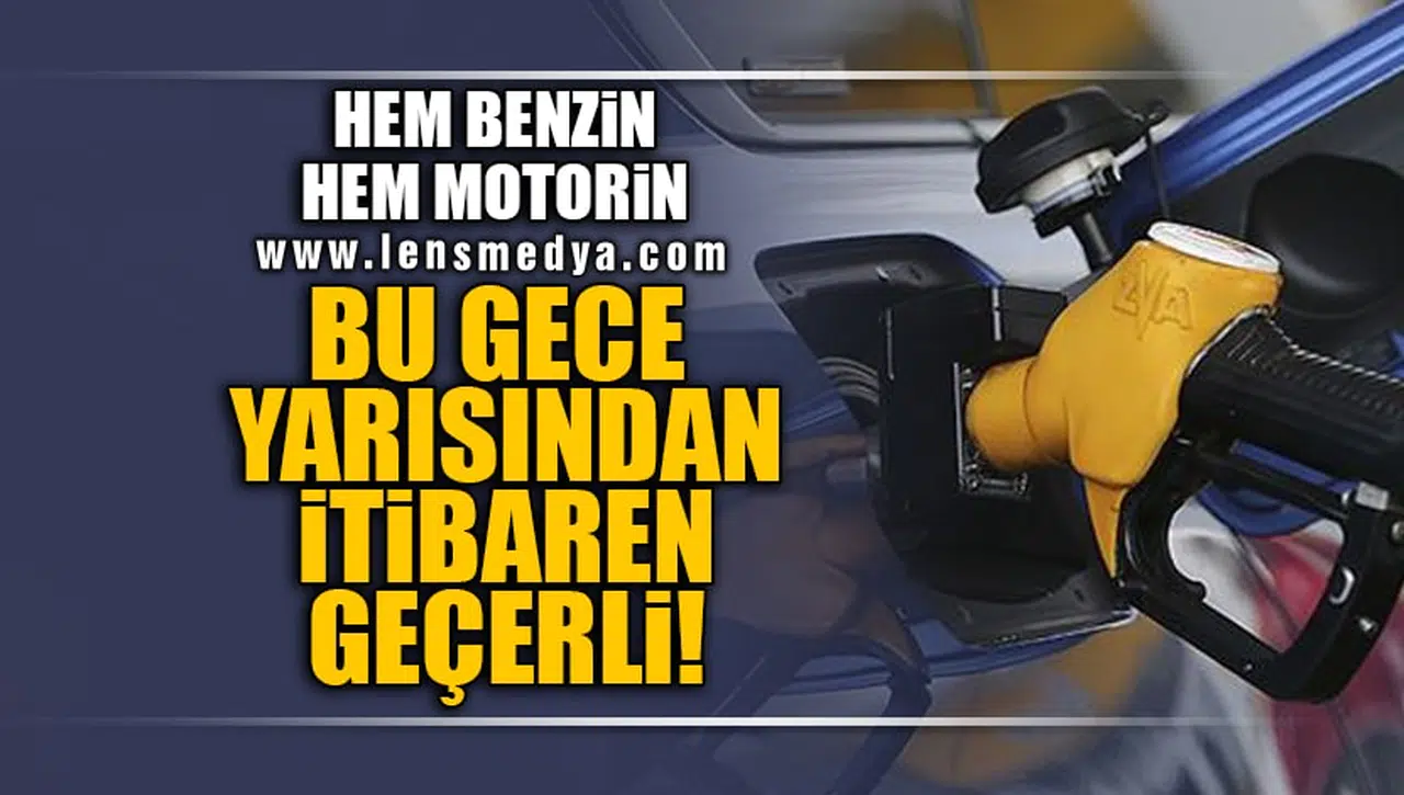 HEM BENZİN, HEM MOTORİN! BU GECE YARISINDAN İTİBAREN GEÇERLİ