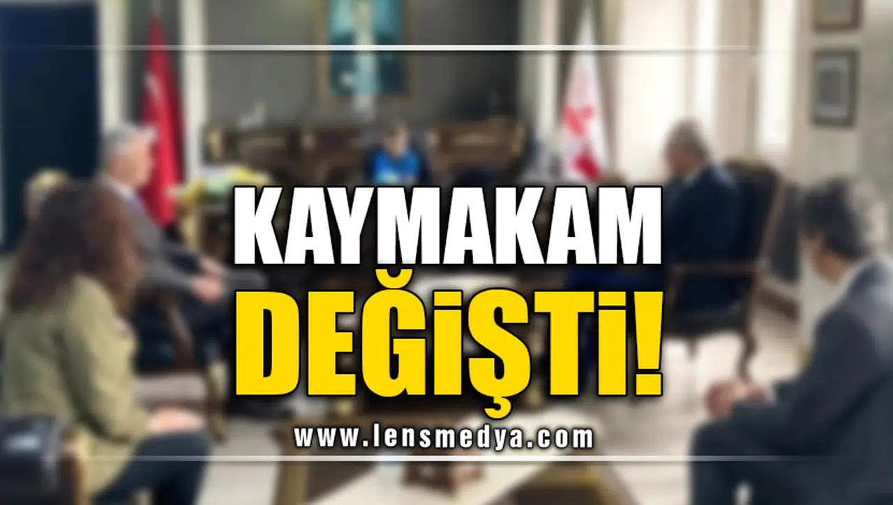 KAYMAKAM DEĞİŞTİ!