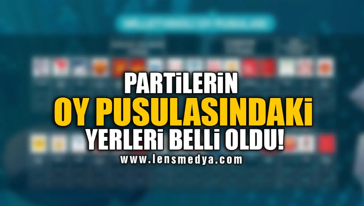 PARTİLERİN OY PUSULASINDAKİ YERLERİ BELLİ OLDU!
