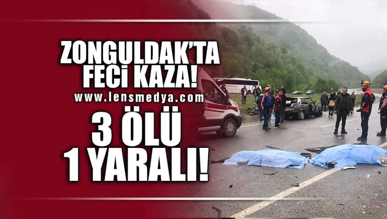ZONGULDAK'TA FECİ KAZA... 3 ÖLÜ 1 YARALI!