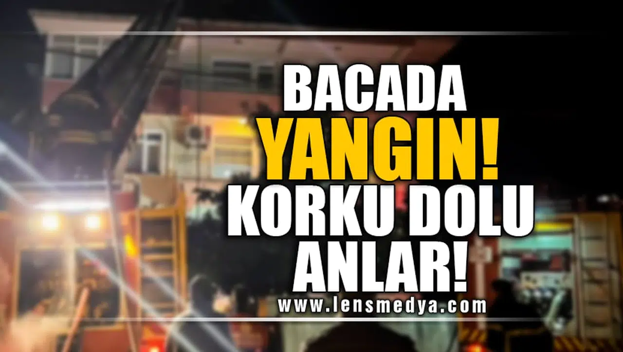 BACADA YANGIN! KORKU DOLU ANLAR!