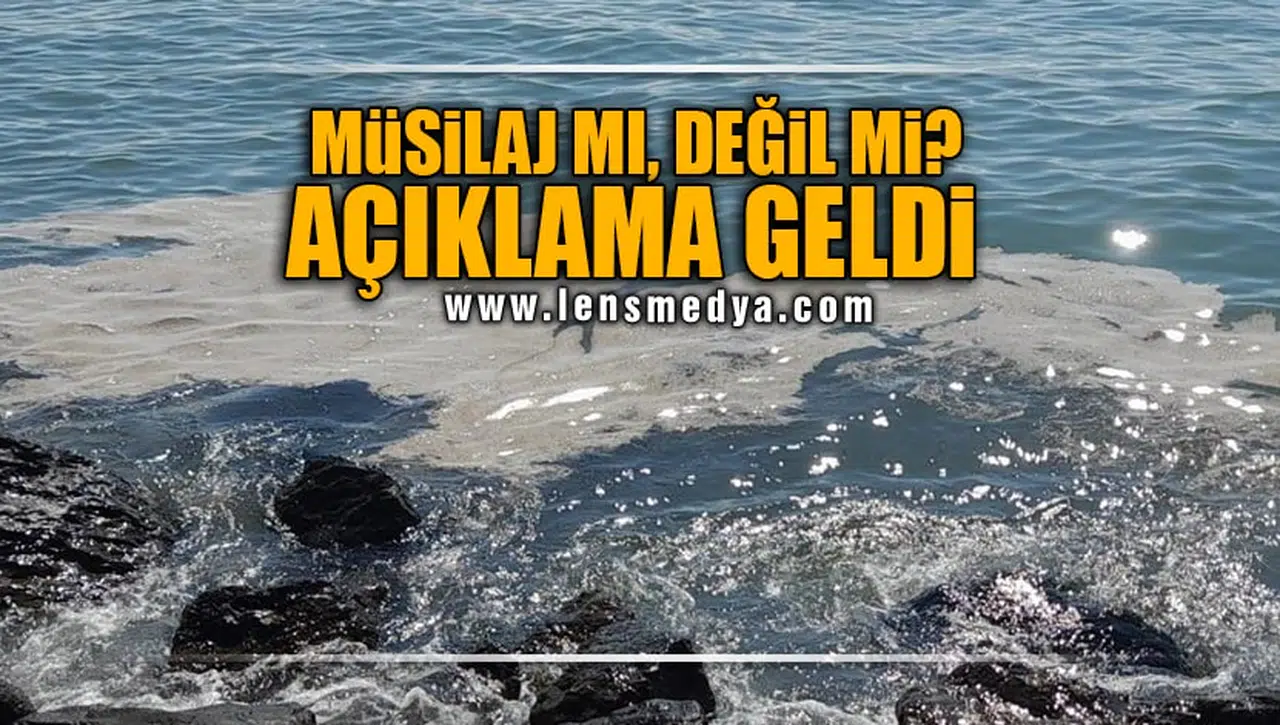 MÜSİLAJ MI DEĞİL Mİ? ÇEVRE, ŞEHİRCİLİK VE İKLİM MÜDÜRLÜĞÜ'NDEN AÇIKLAMA GELDİ!