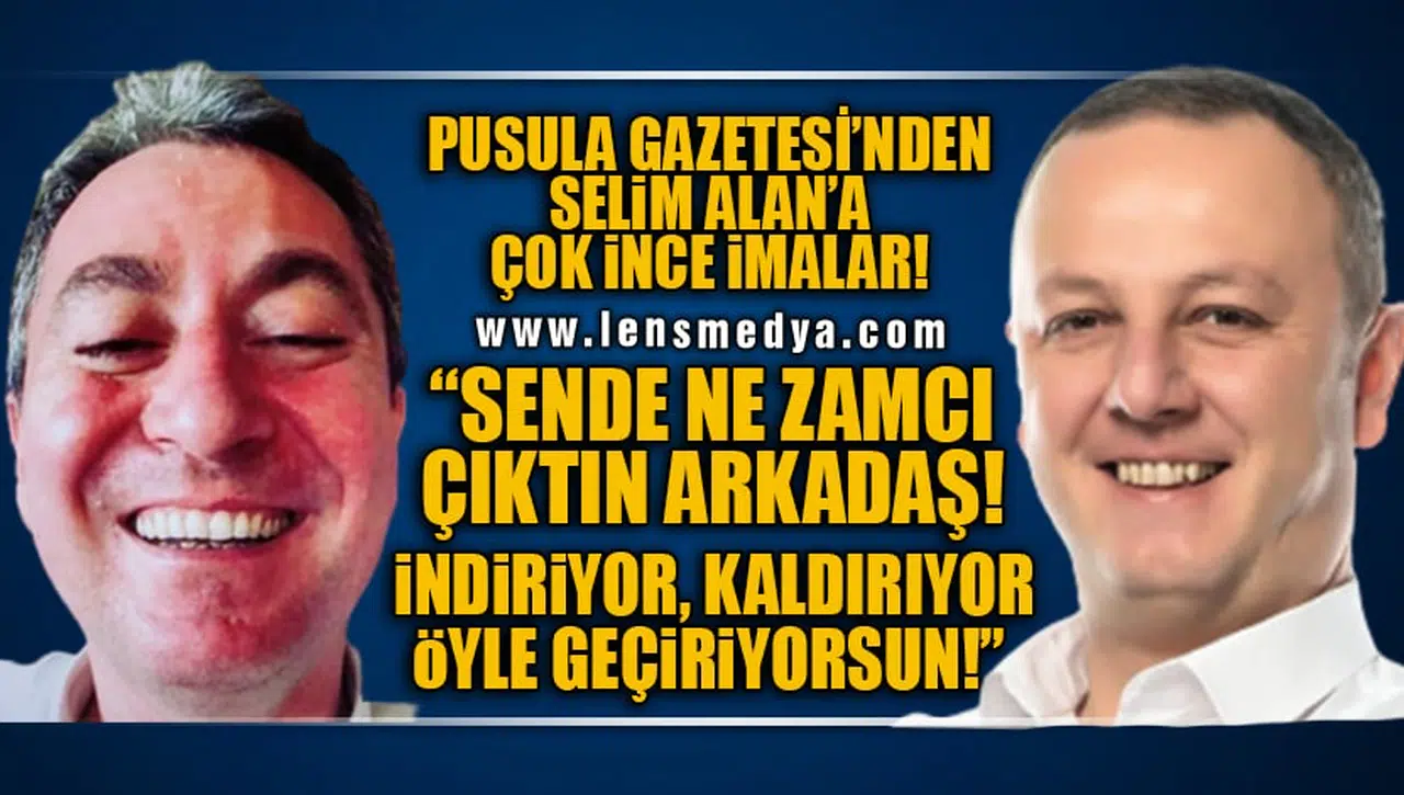 PUSULA GAZETESİ'NDEN ÖMER SELİM ALAN'A ÇOK İNCE İMALAR! "İNDİRİYOR KALDIRIYOR ÖYLE GEÇİRİYORSUN!"