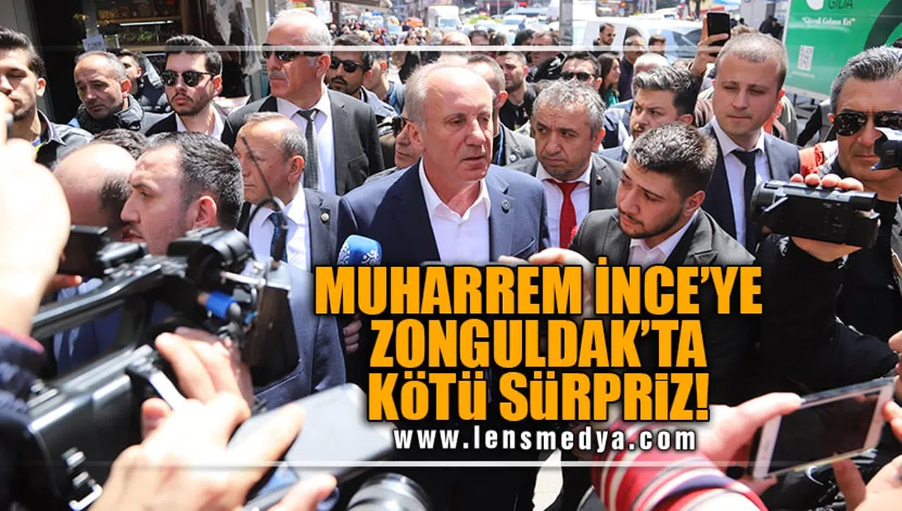 MUHARREM İNCE'YE ZONGULDAK'TA KÖTÜ SÜRPRİZ!