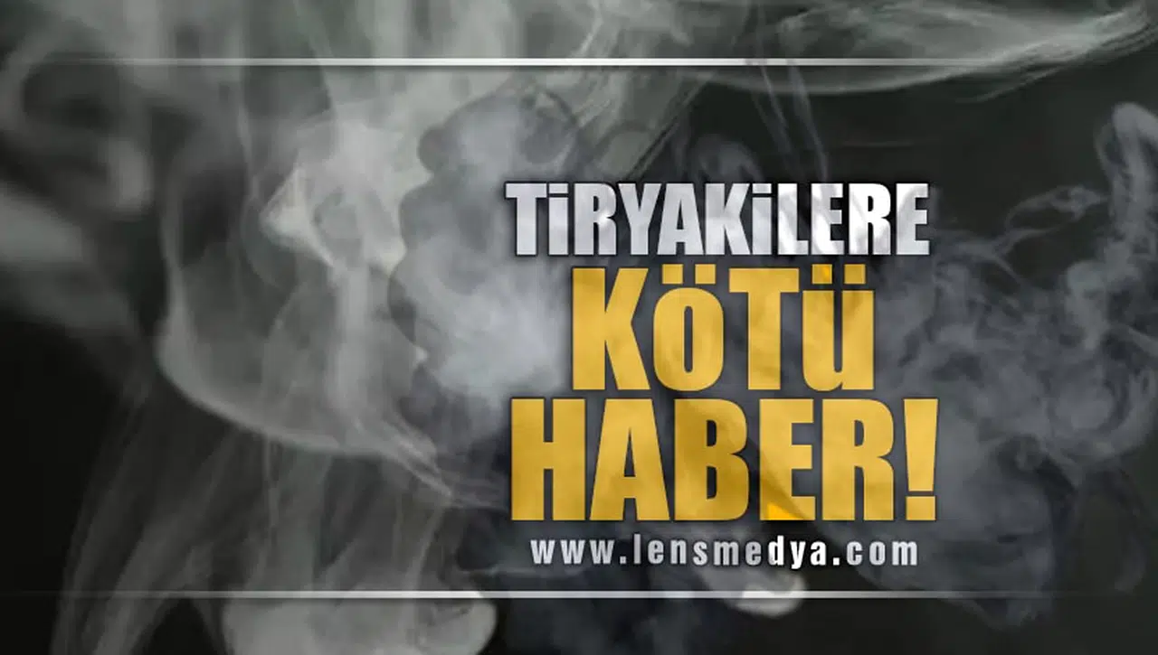 TİRYAKİLERE KÖTÜ HABER!