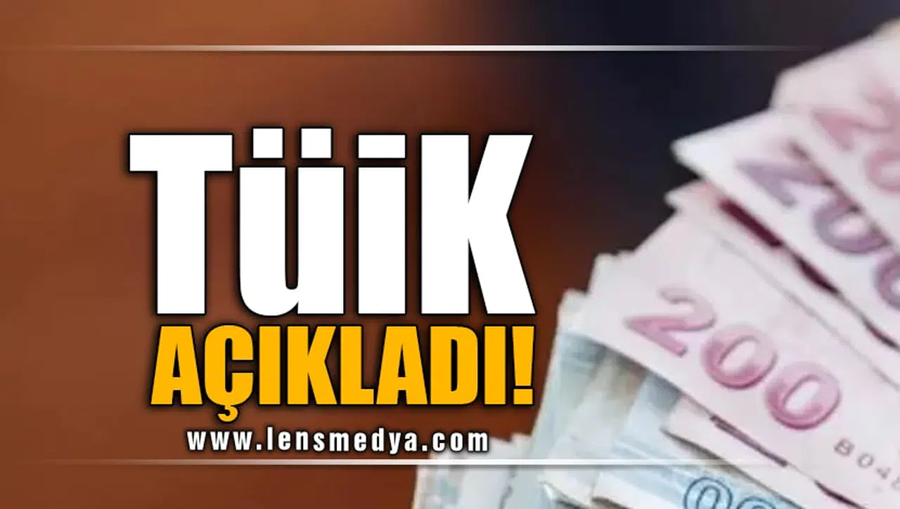 TÜİK AÇIKLADI!
