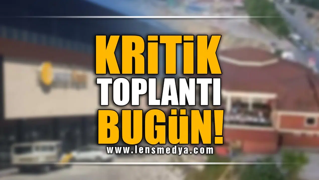 KRİTİK TOPLANTI BUGÜN!