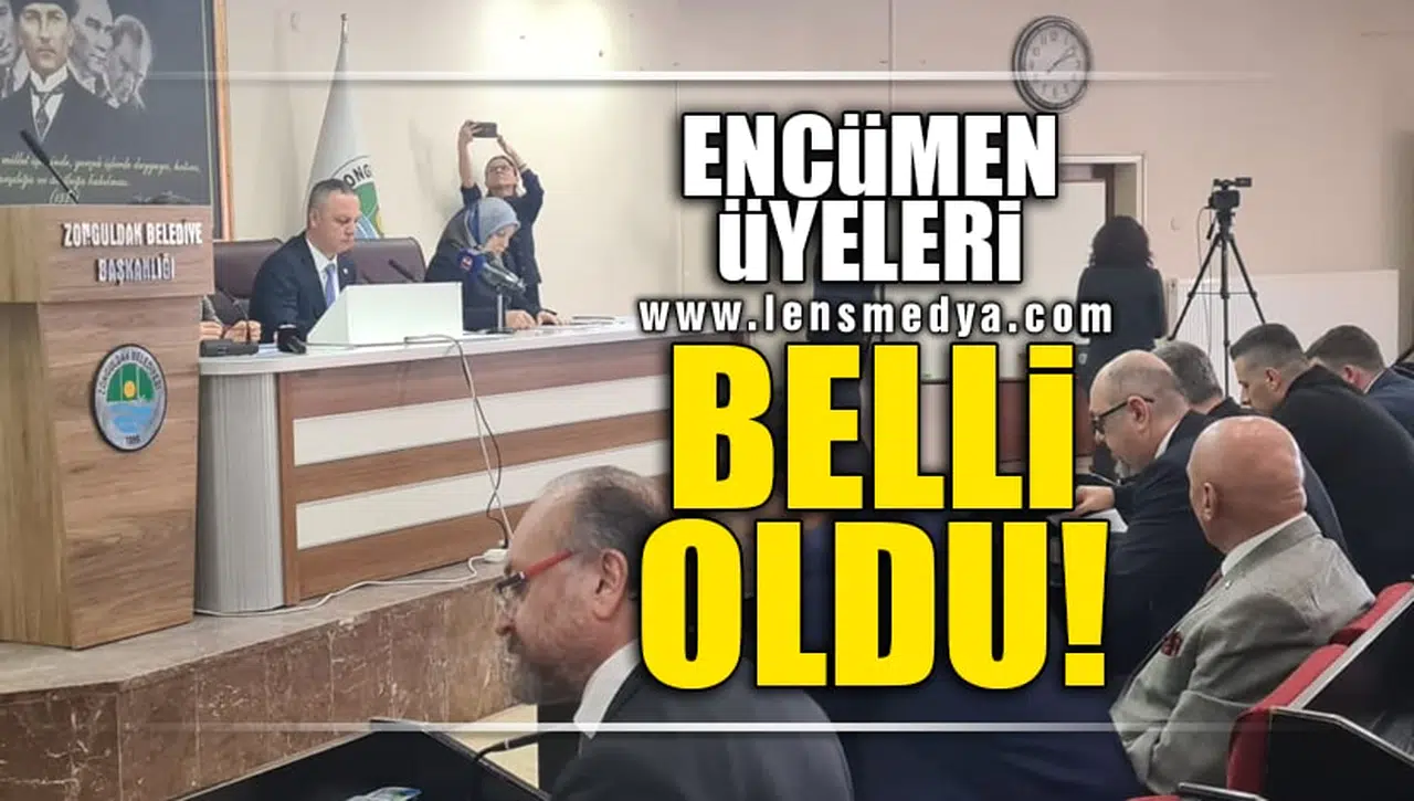 ENCÜMEN ÜYELERİ BELLİ OLDU!