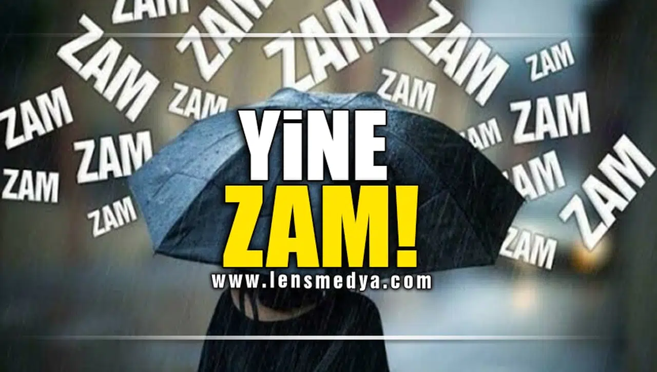 YİNE ZAM!