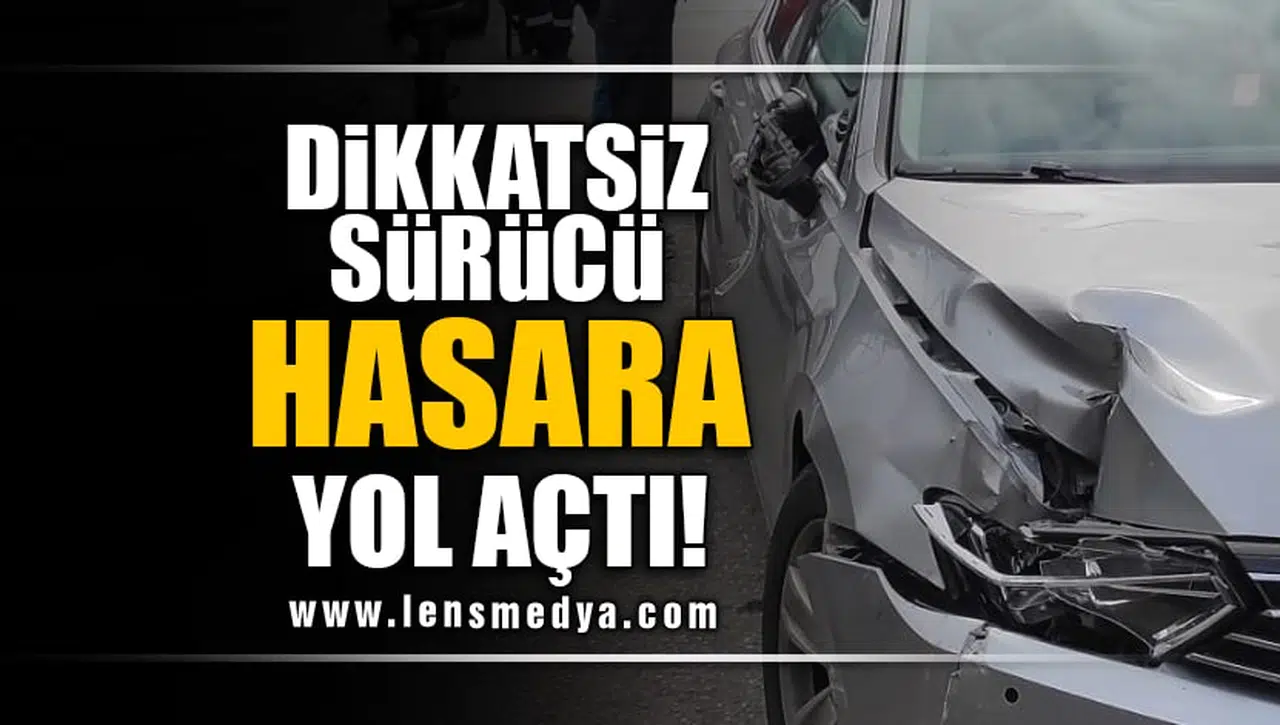 DİKKATSİZ SÜRÜCÜ HASARA YOL AÇTI!