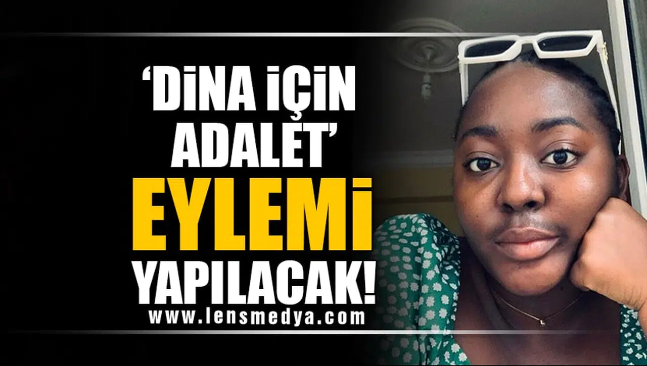'DİNA İÇİN ADALET' EYLEMİ YAPILACAK!