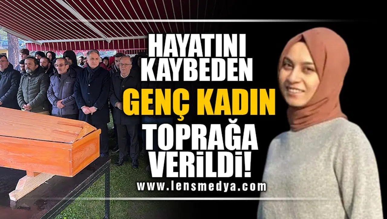 HAYATINI KAYBEDEN GENÇ KADIN TOPRAĞA VERİLDİ!
