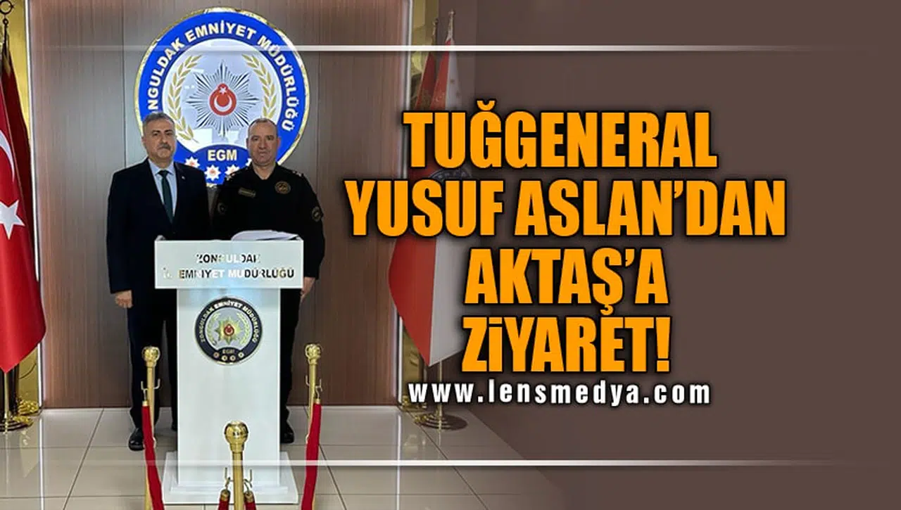 TUĞGENERAL YUSUF ASLAN'DAN AKTAŞ'A ZİYARET!