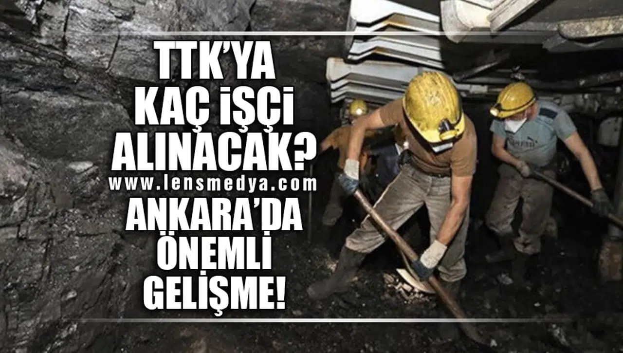 TTK'YA KAÇ İŞÇİ ALINACAK? ANKARA'DA ÖNEMLİ GELİŞME!
