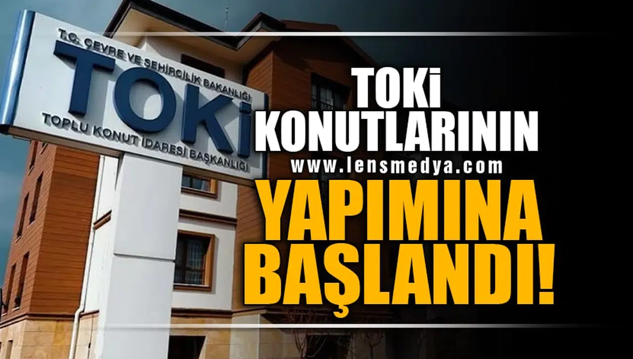 TOKİ KONUTLARININ YAPIMINA BAŞLANDI!