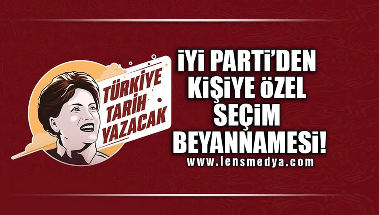 İYİ PARTİ'DEN KİŞİYE ÖZEL SEÇİM BEYANNAMESİ!