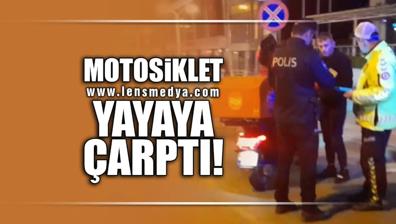 MOTOSİKLET YAYAYA ÇARPTI!