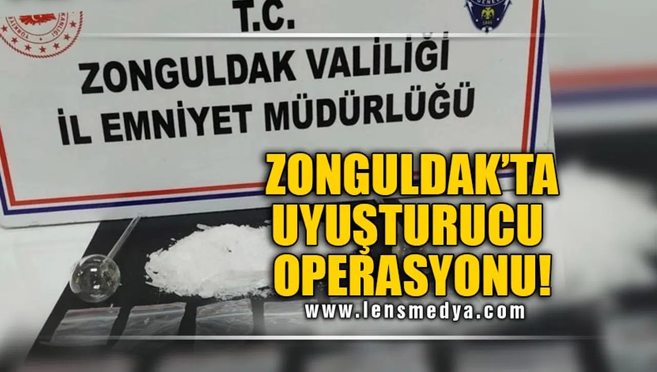 ZONGULDAK'TA UYUŞTURUCU OPERASYONU!