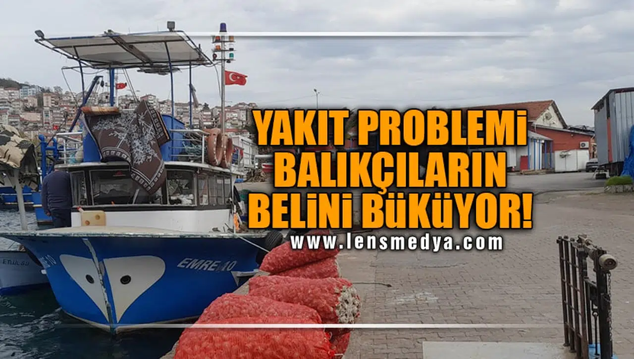 YAKIT SORUNU BALIKÇILARIN BELİNİ BÜKÜYOR!