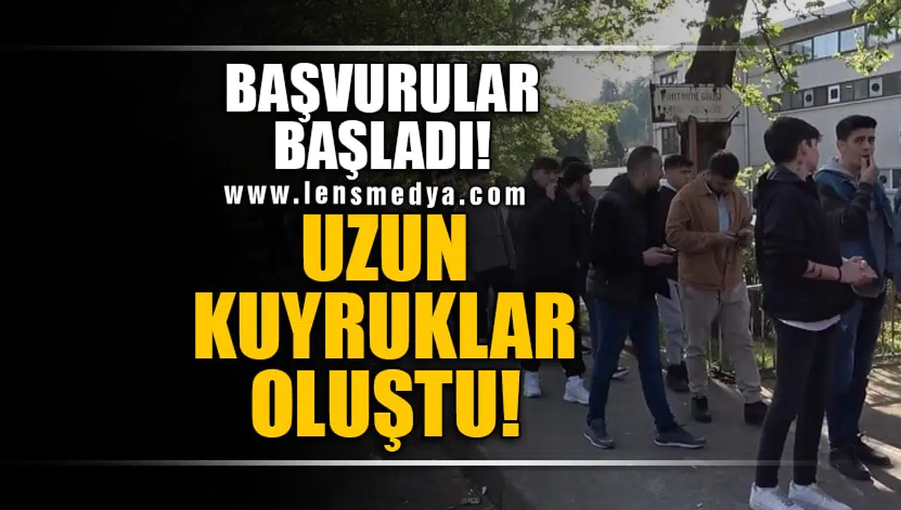 BAŞVURULAR BAŞLADI! UZUN KUYRUKLAR OLUŞTU!