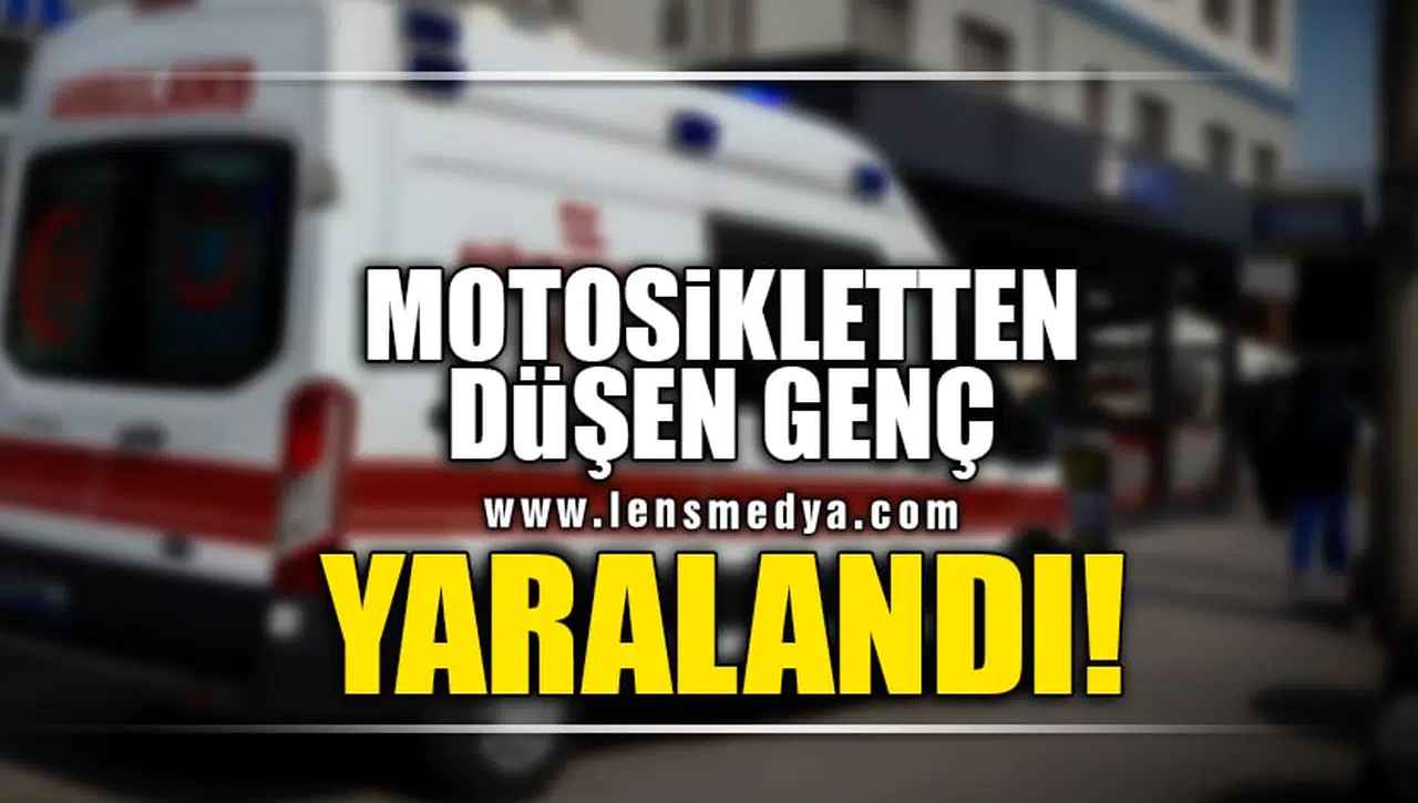 MOTOSİKLETTEN DÜŞEN GENÇ YARALANDI!