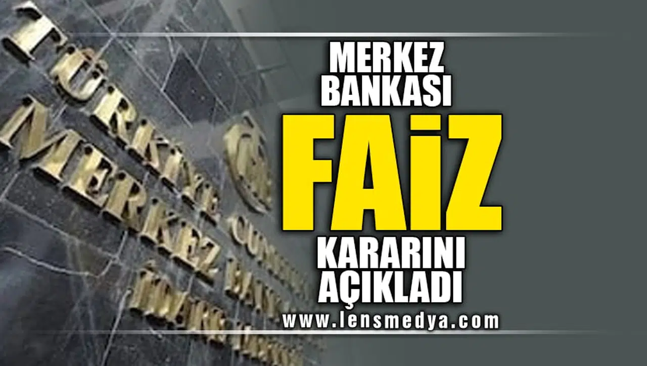MERKEZ BANKASI FAİZ KARARINI AÇIKLADI!